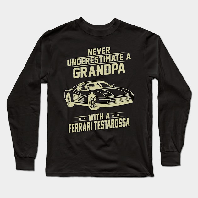 Grandpa With Ferrari Testarossa Vintage Retro Classic Car Lover Gift Never Underestimate Grandpa Dad Father With Antique or Muscle Car Long Sleeve T-Shirt by Amzprimeshirt